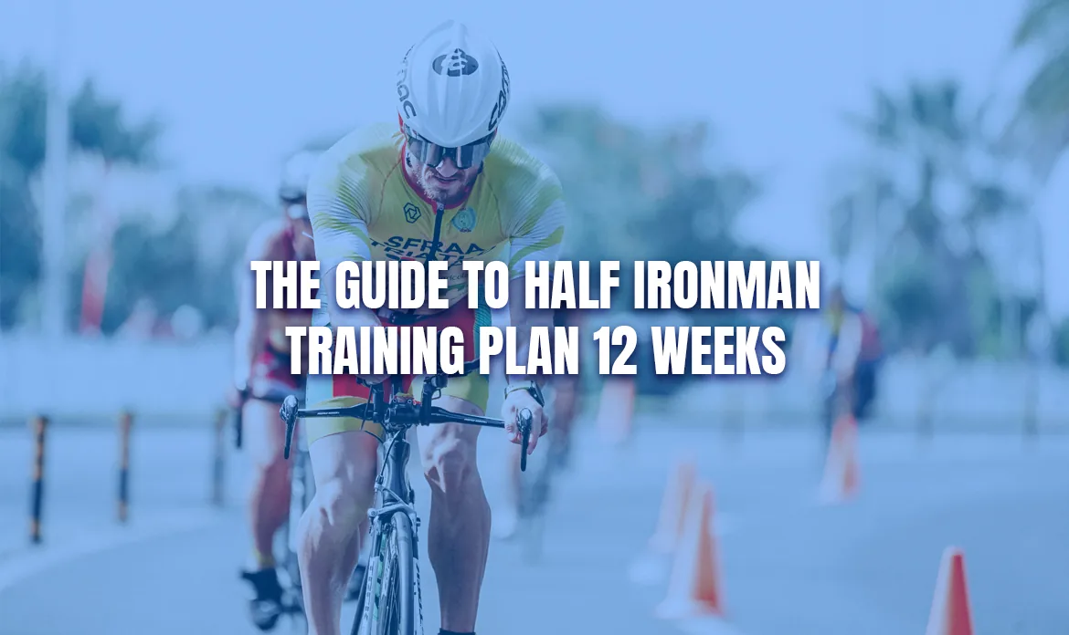 Ready, Set, Go: Half Ironman Training Plan in 12 Weeks